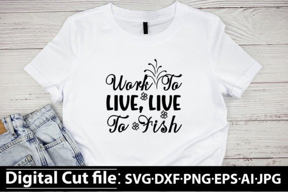 Work to Live, Live to Fish SVG DESIGN: A Complete Digital Craft File for Custom Projects